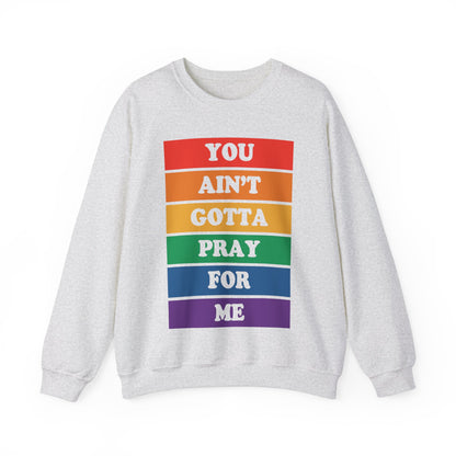 You Ain't Gotta Pray For Me Crewneck Sweatshirt