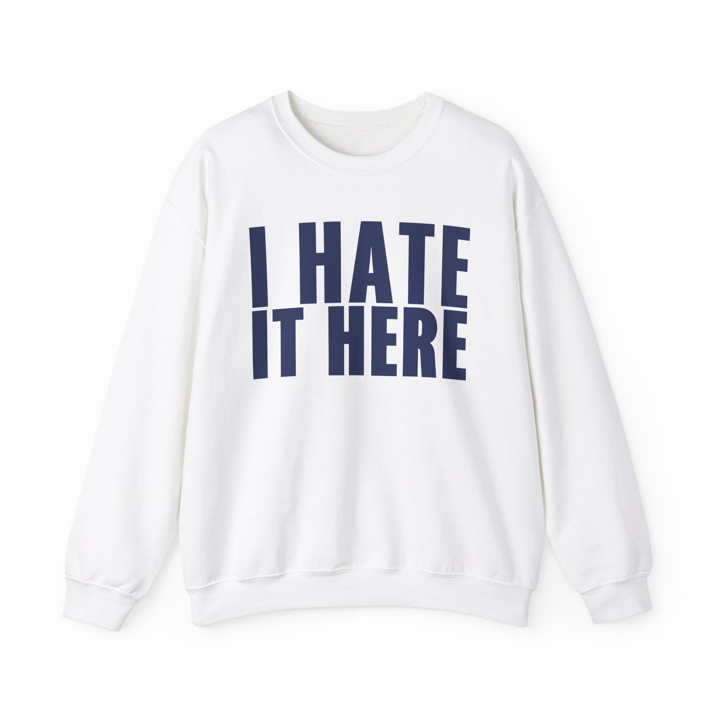 I HATE IT HERE Crewneck Sweatshirt