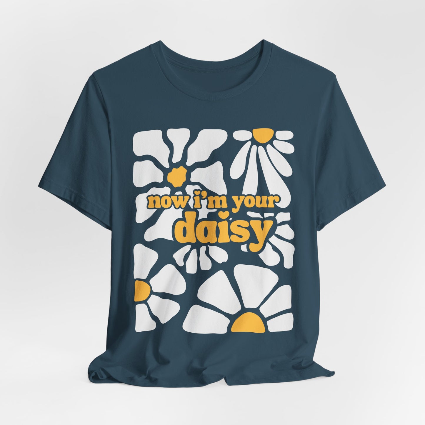 Now I'm Your Daisy Tshirt