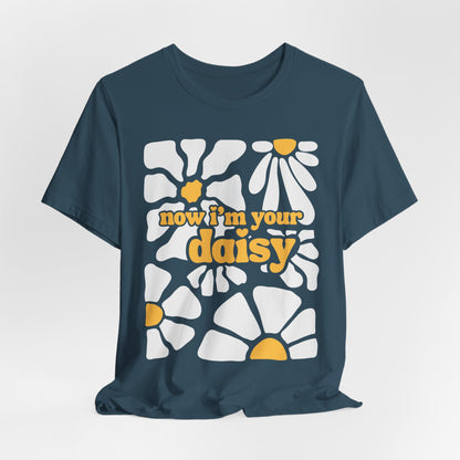 Now I'm Your Daisy Tshirt
