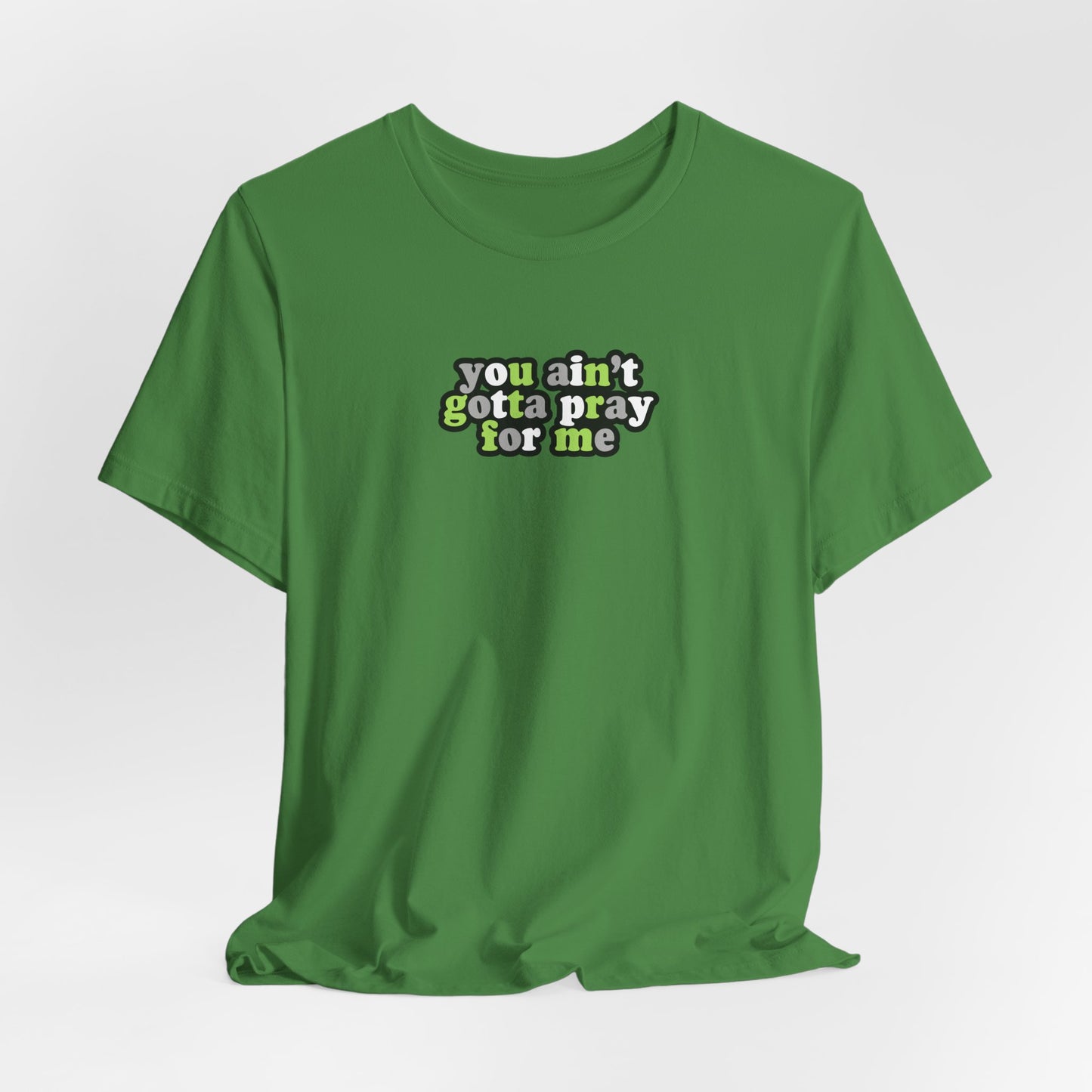 You Ain't Gotta Pray For Me (agender flag on back) Tshirt