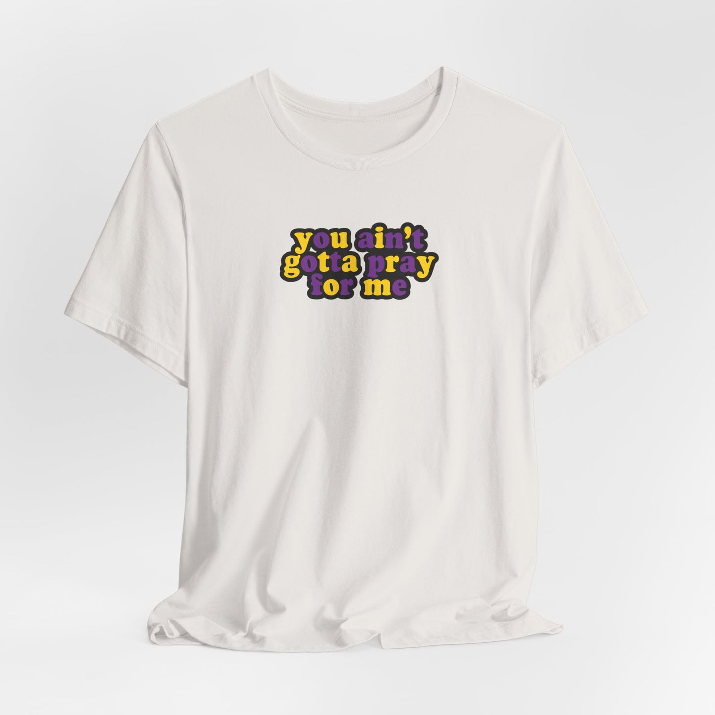 You Ain't Gotta Pray For Me (intersex flag on back) Tshirt