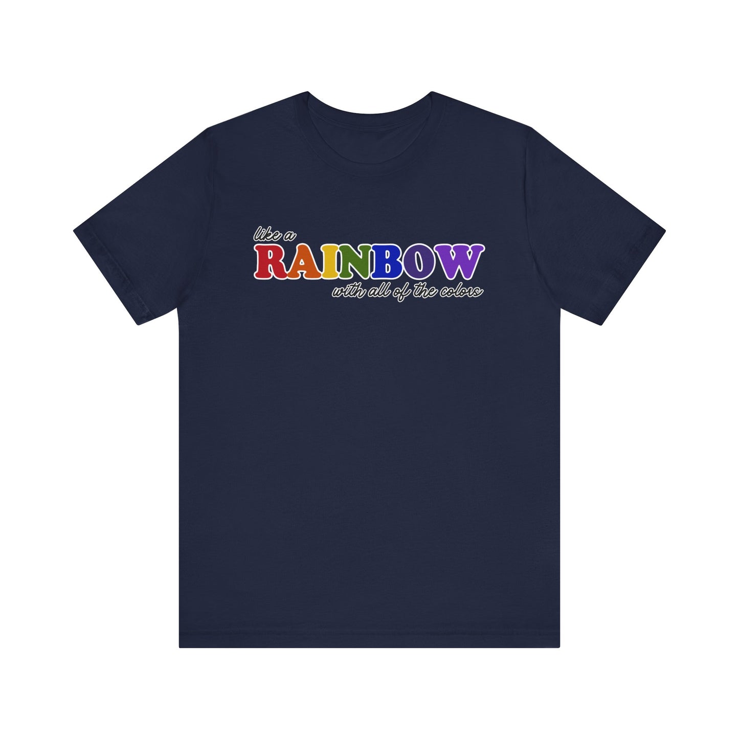 Like a Rainbow Tshirt