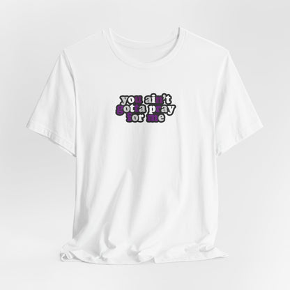 You Ain't Gotta Pray For Me (demisexual flag on back) Tshirt
