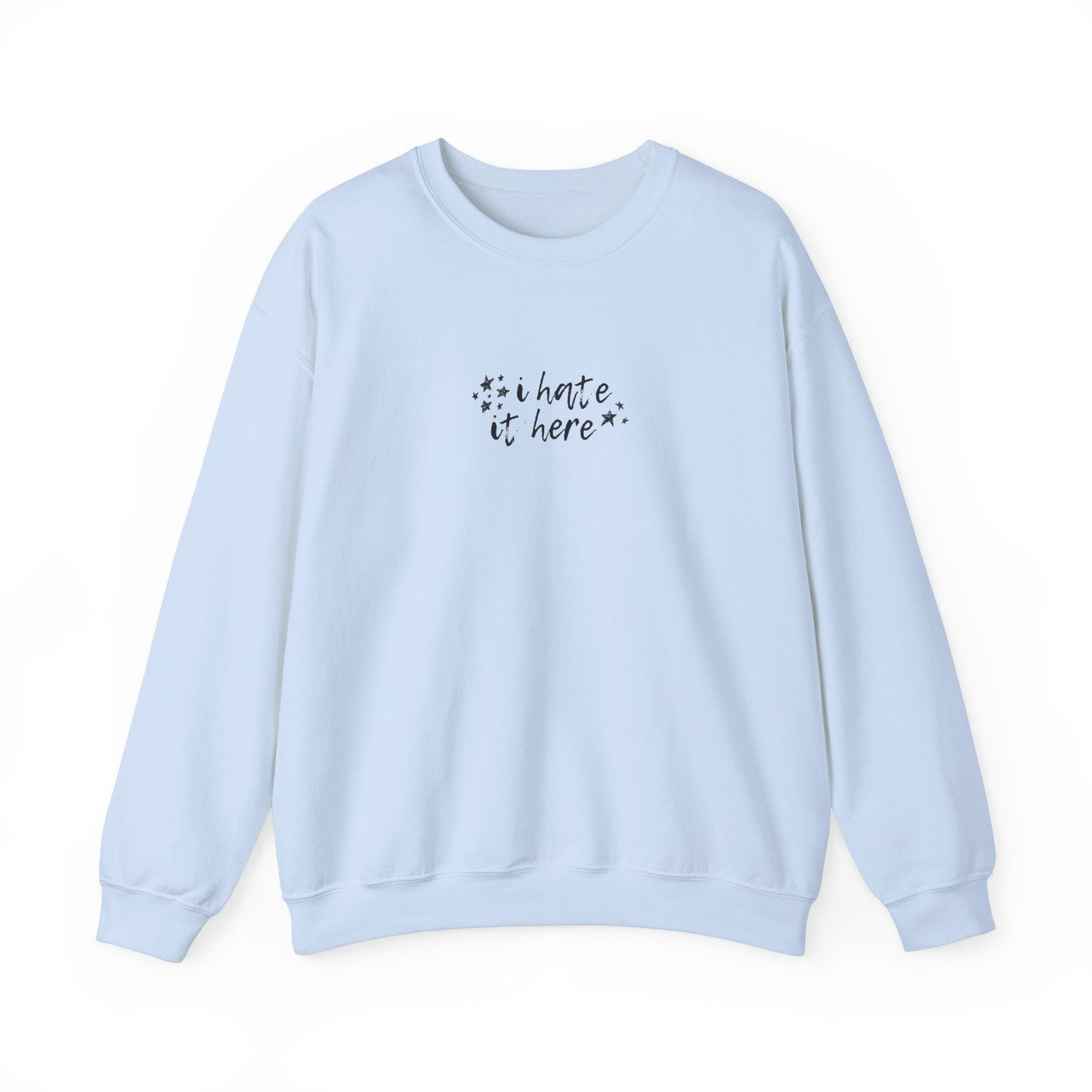 i hate it here Crewneck Sweatshirt