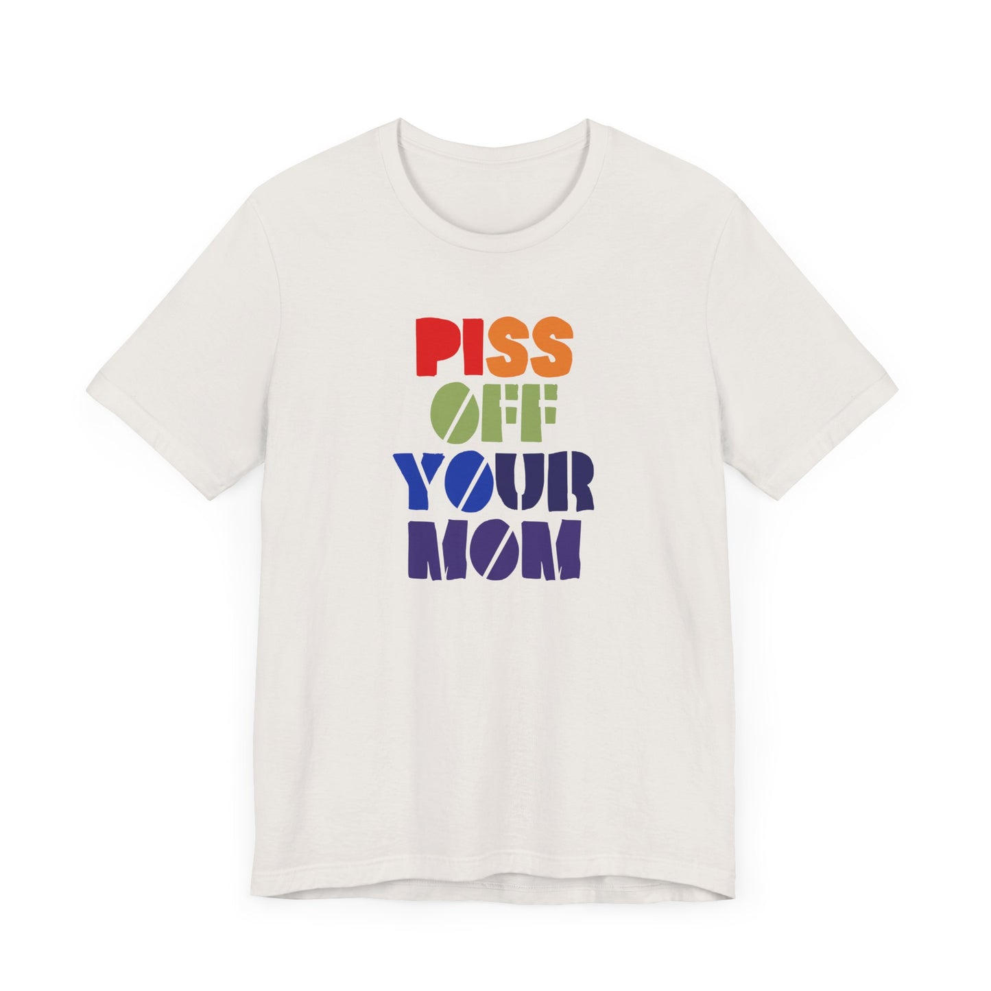 Piss Off Your Mom (Dorothea) Tshirt
