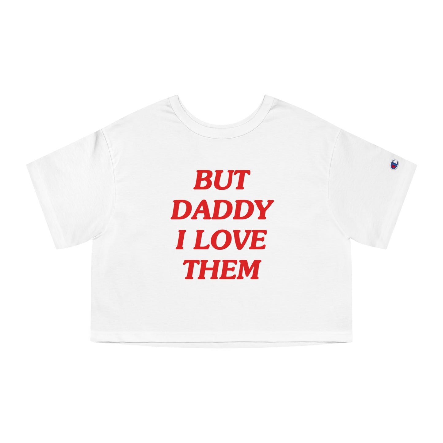 But Daddy I Love Them Champion Heritage Cropped T-Shirt