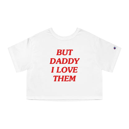 But Daddy I Love Them Champion Heritage Cropped T-Shirt