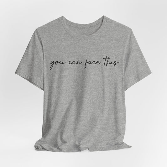 You Can Face This Tshirt