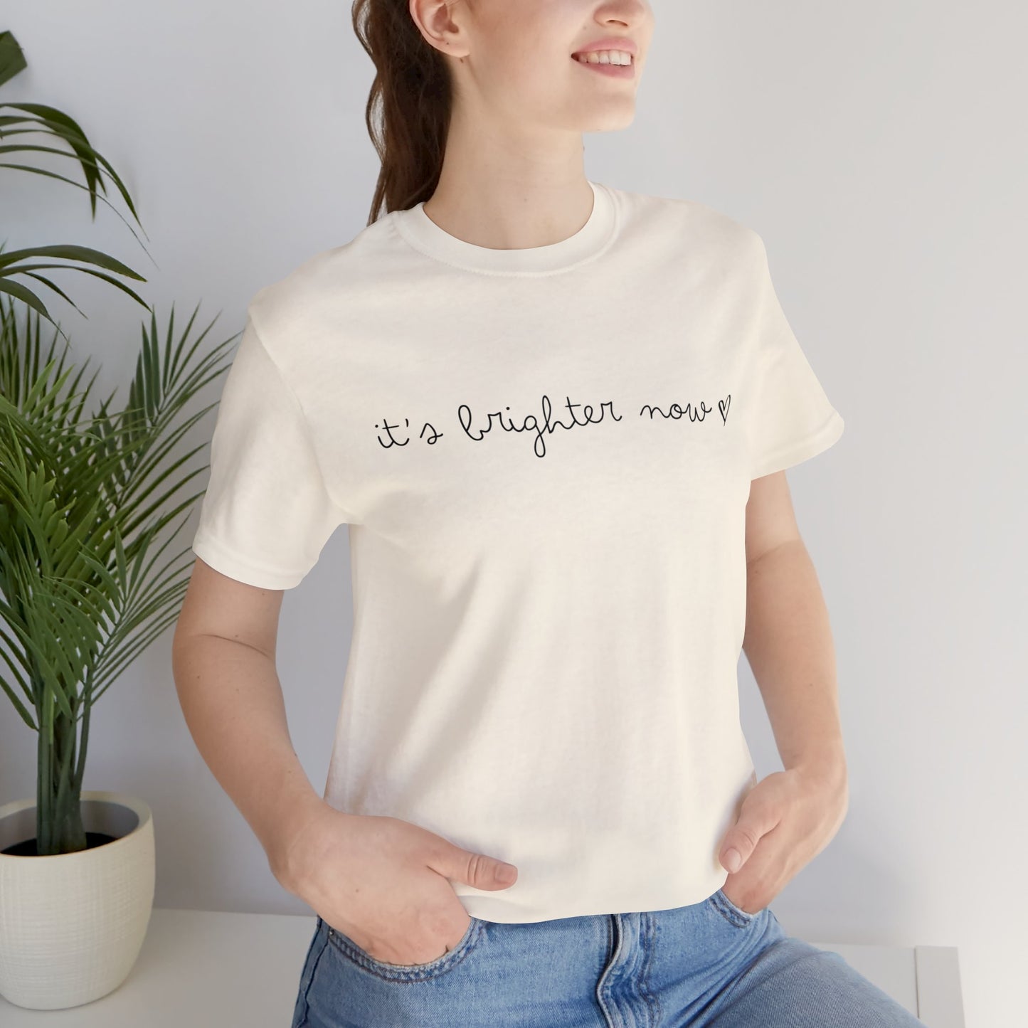 It's Brighter Now Tshirt