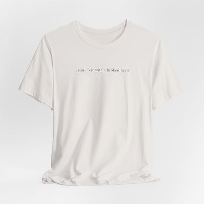 I Can Do It With A Broken Heart (Lyrics on Back) Tshirt