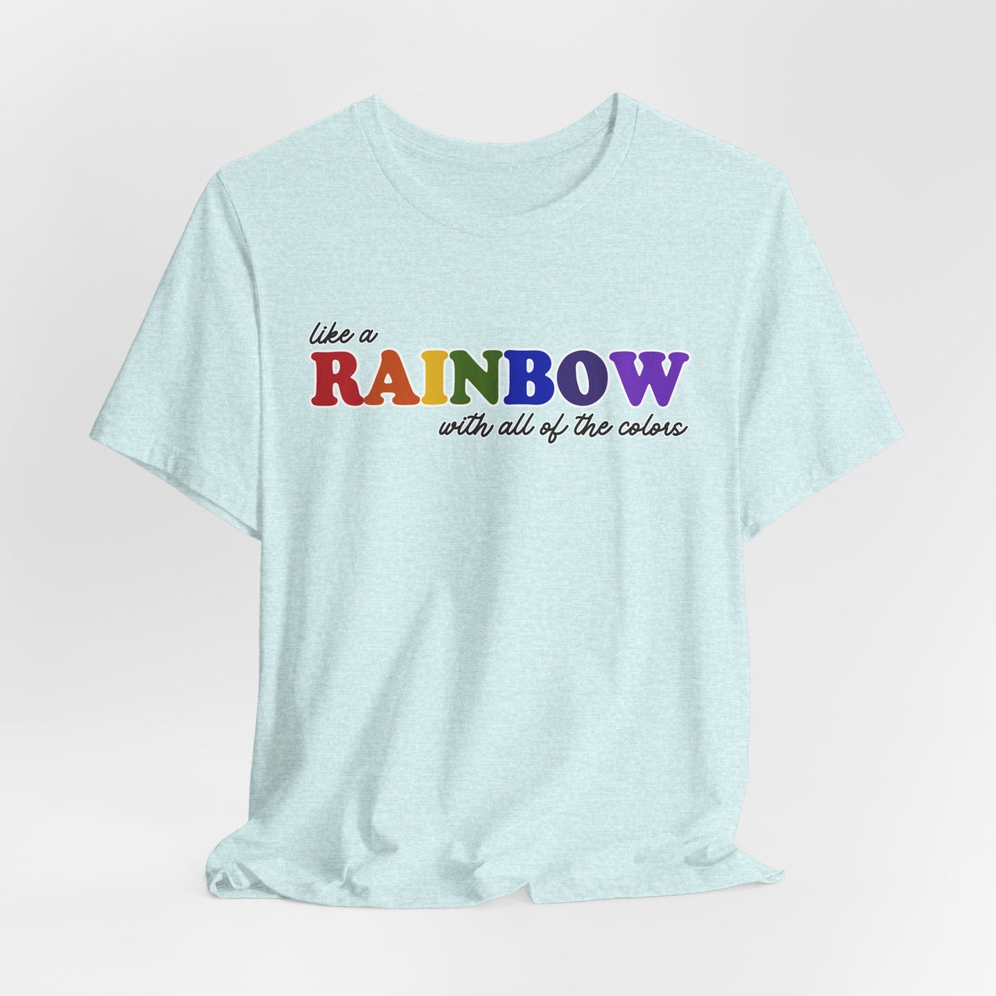 Like a Rainbow Tshirt