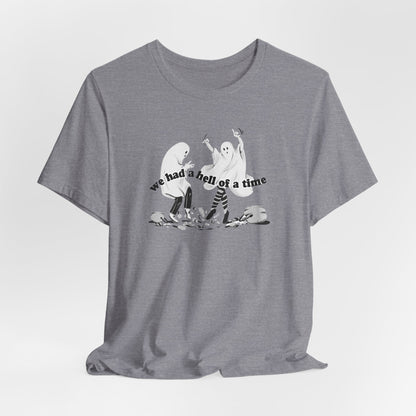 We Had a Hell of a Time Tshirt