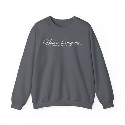 You're Losing Me Crewneck Sweatshirt