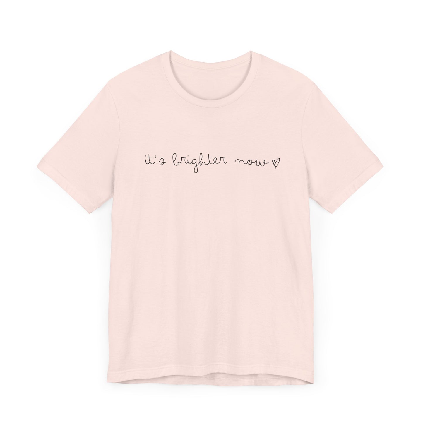 It's Brighter Now Tshirt