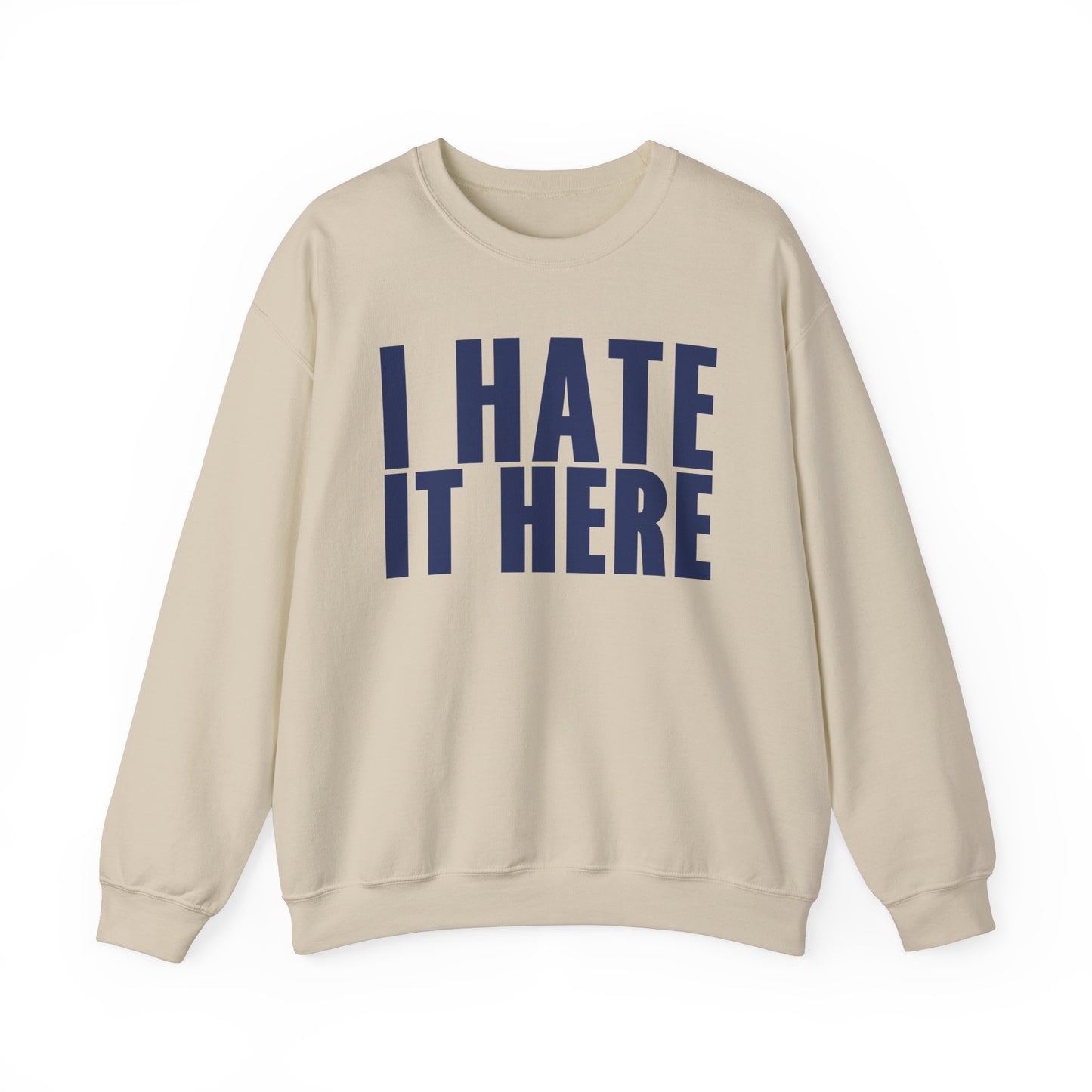 I HATE IT HERE Crewneck Sweatshirt