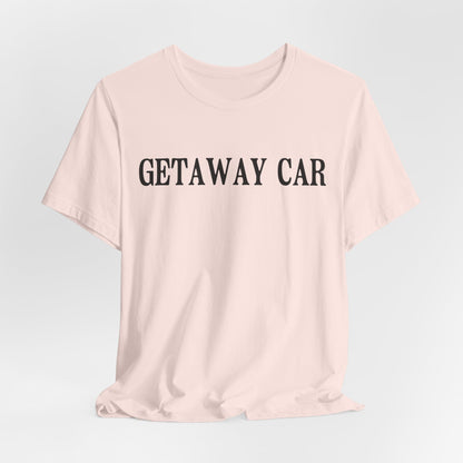 Getaway Car Tshirt