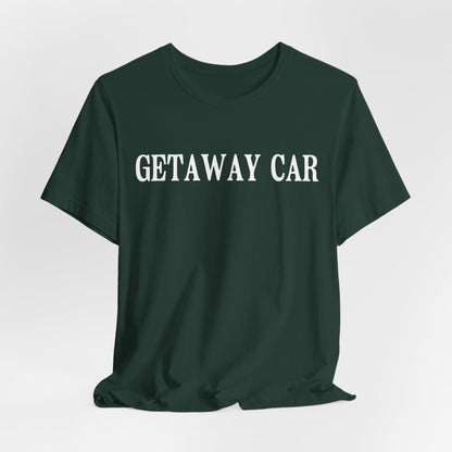 Getaway Car Tshirt