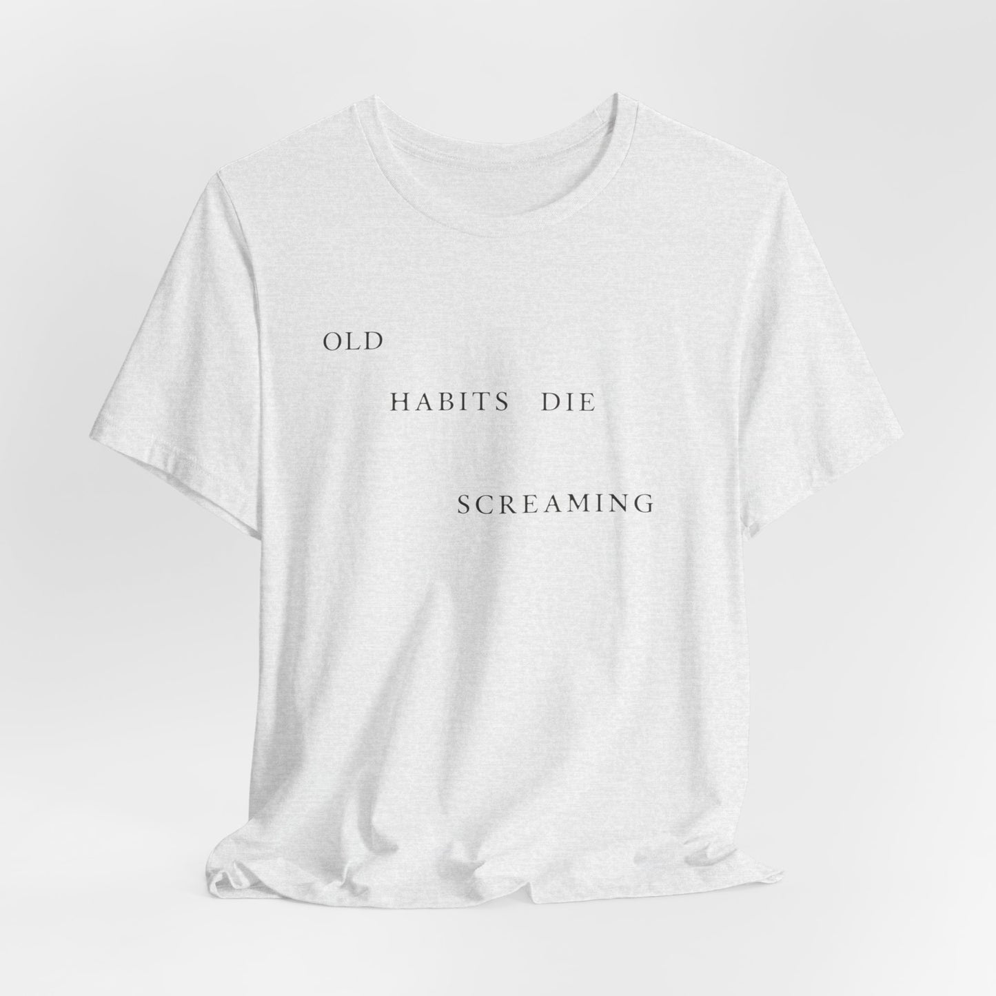 Old Habits Die Screaming Tshirt