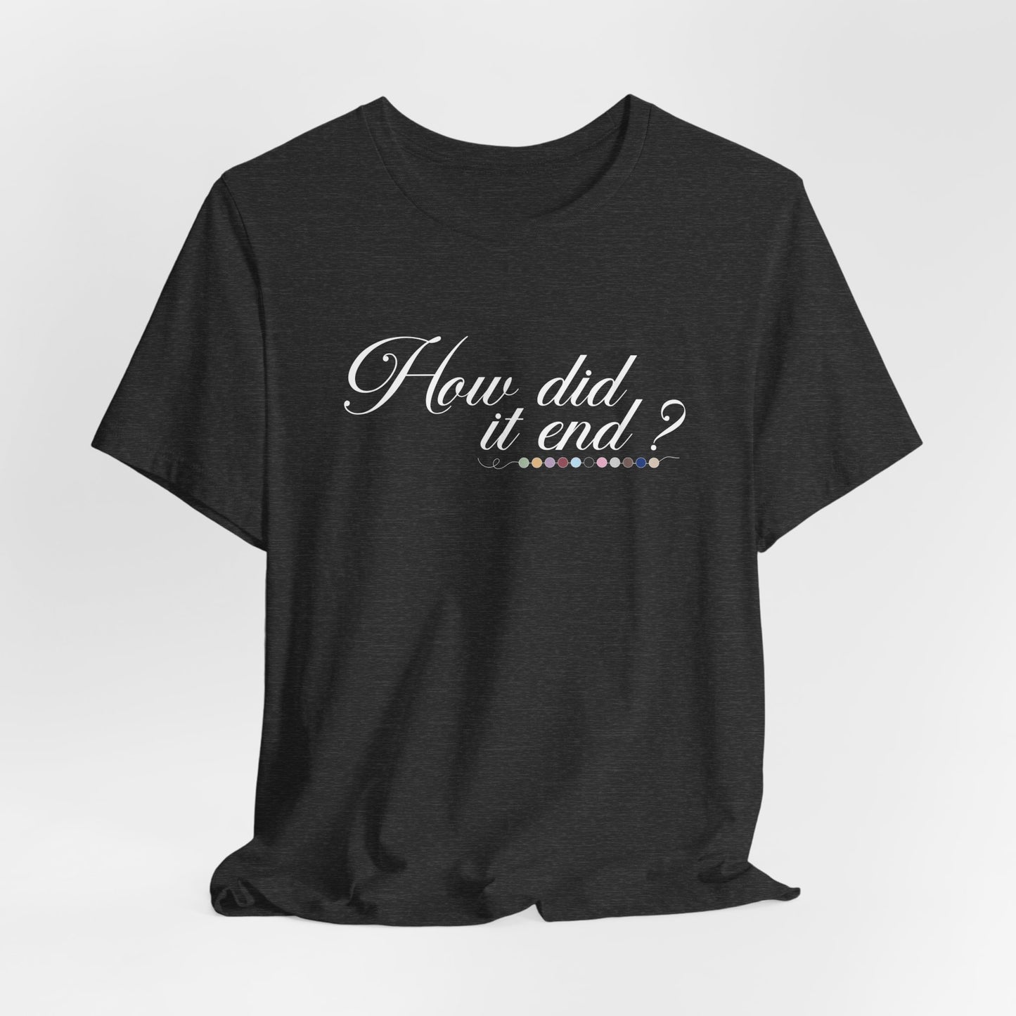 How Did It End? Tshirt