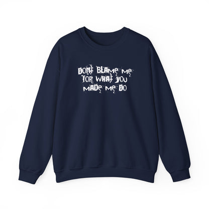 Don't Blame Me For What You Made Me Do Sweater