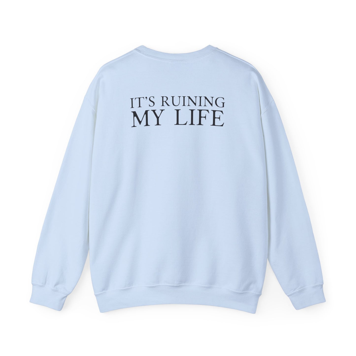 I Love You It's Ruining My Life Crewneck Sweatshirt