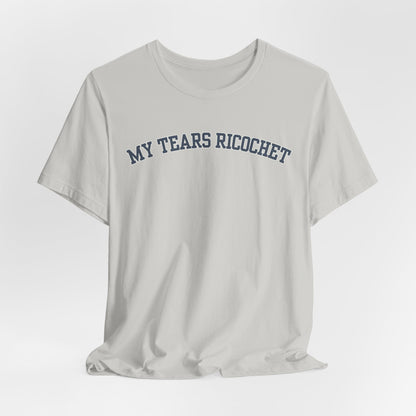 My Tears Ricochet Tshirt