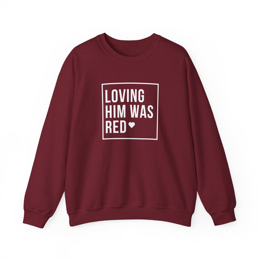 Loving Him Was Red Crewneck Sweatshirt