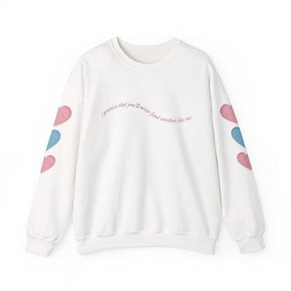 I Promise That You'll Never Find Another Like Me Crewneck Sweatshirt