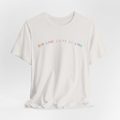 Our Love Lasts So Long Tshirt