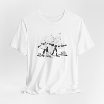 We Had a Hell of a Time Tshirt