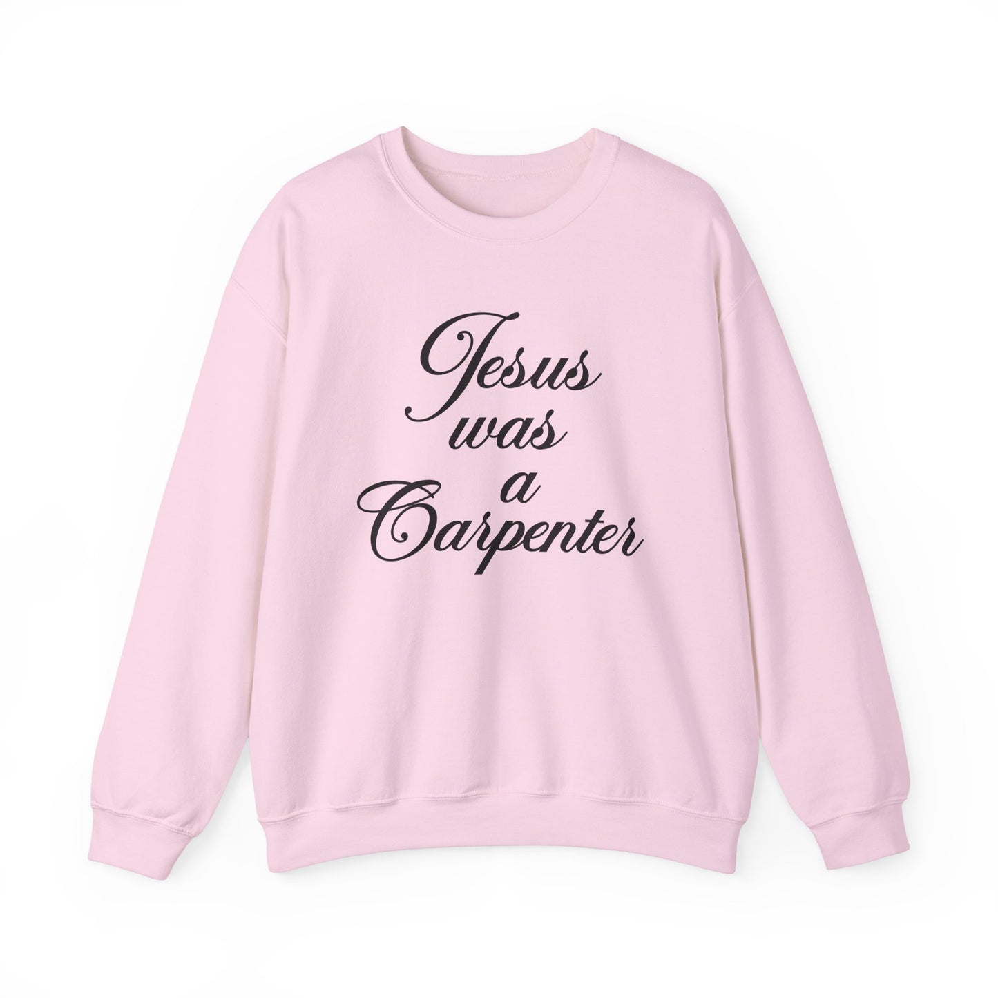 Jesus Was A Carpenter Crewneck Sweatshirt