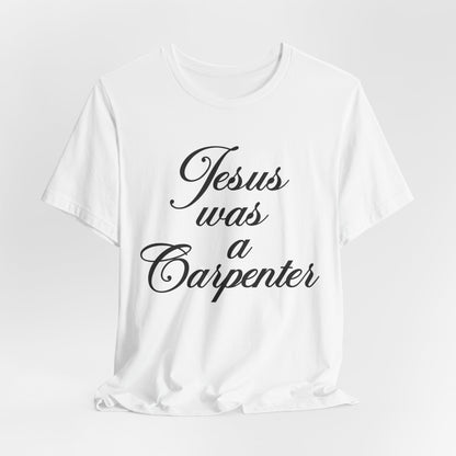 Jesus Was A Carpenter Tshirt