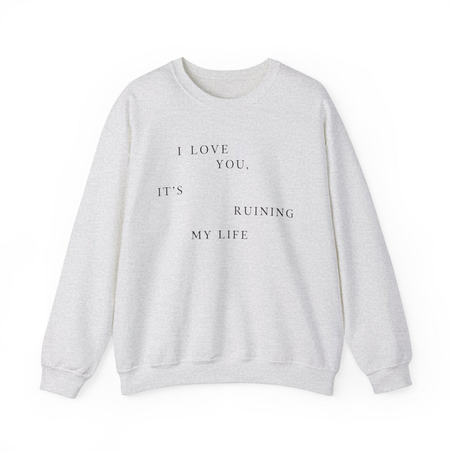 I Love You It's Ruining My Life Crewneck Sweatshirt