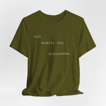 Old Habits Die Screaming Tshirt