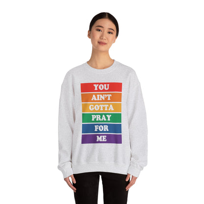 You Ain't Gotta Pray For Me Crewneck Sweatshirt