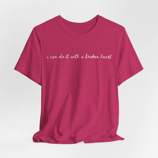 I Can Do it With a Broken Heart Tshirt