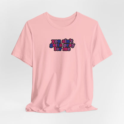 You Ain't Gotta Pray For Me (bisexual flag on back) Tshirt