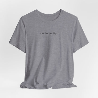 Way To Go, Tiger Tshirt