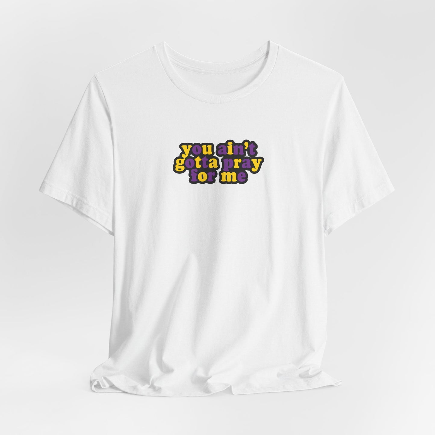 You Ain't Gotta Pray For Me (intersex flag on back) Tshirt