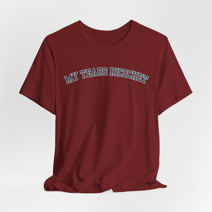 My Tears Ricochet Tshirt