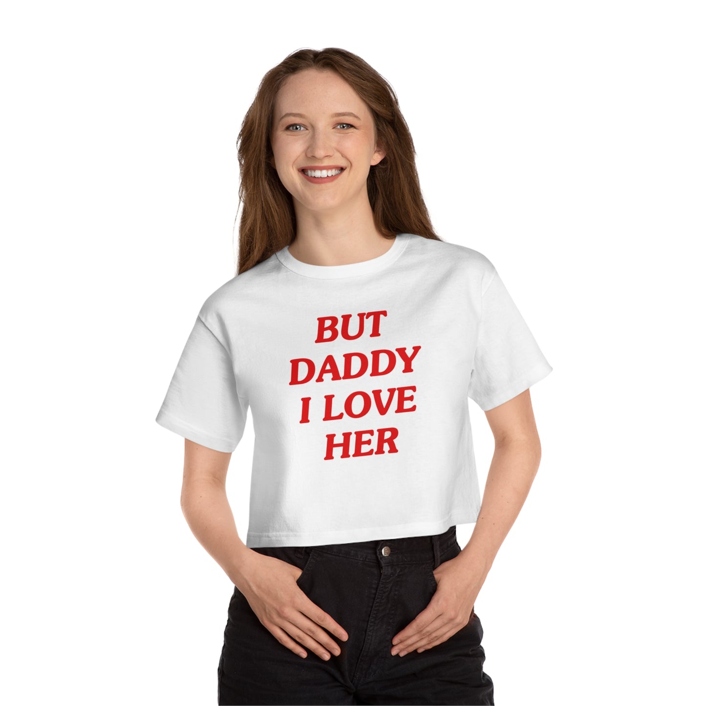 But Daddy I Love Her Champion Heritage Cropped T-Shirt