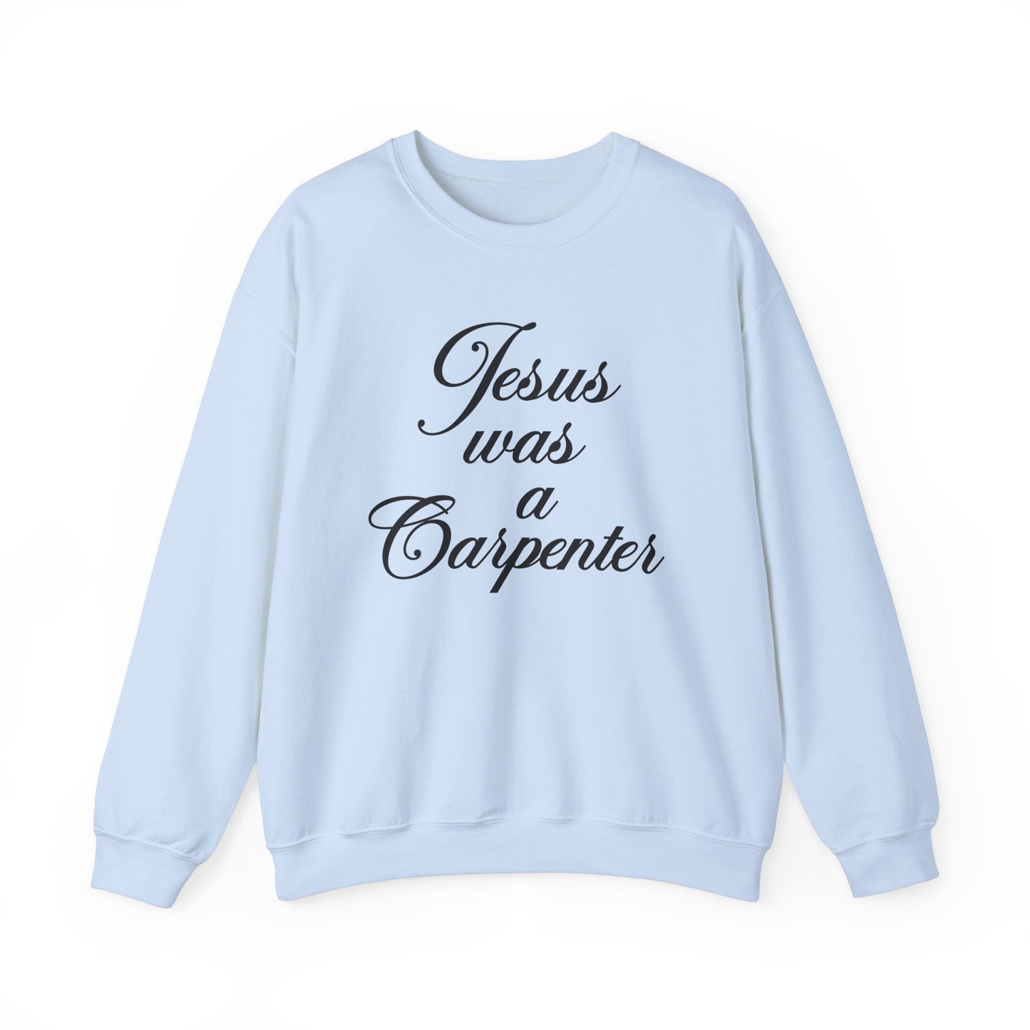 Jesus Was A Carpenter Crewneck Sweatshirt