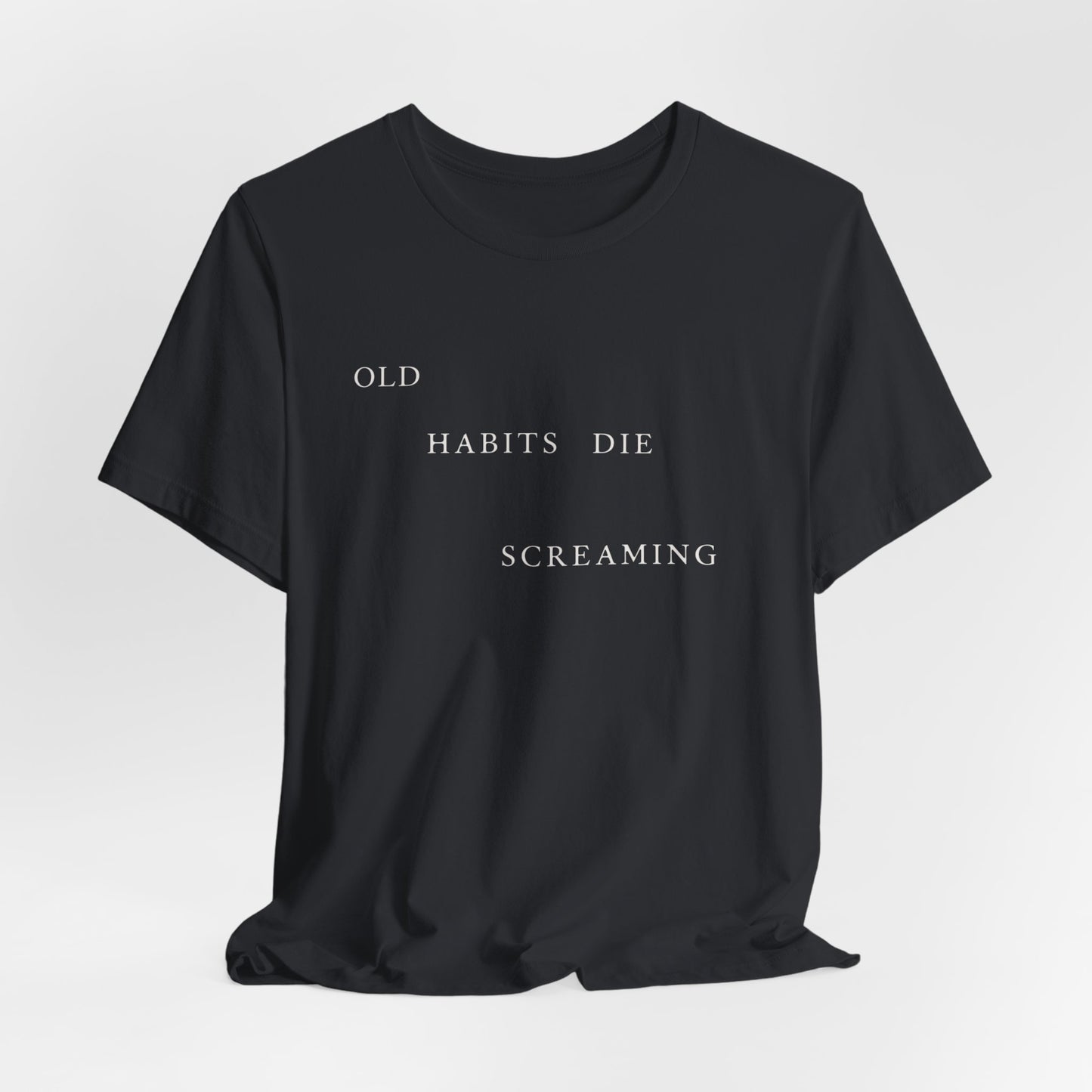 Old Habits Die Screaming Tshirt