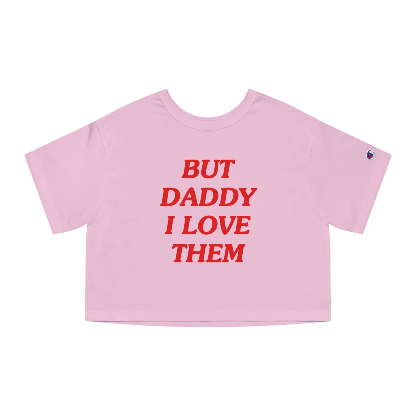 But Daddy I Love Them Champion Heritage Cropped T-Shirt