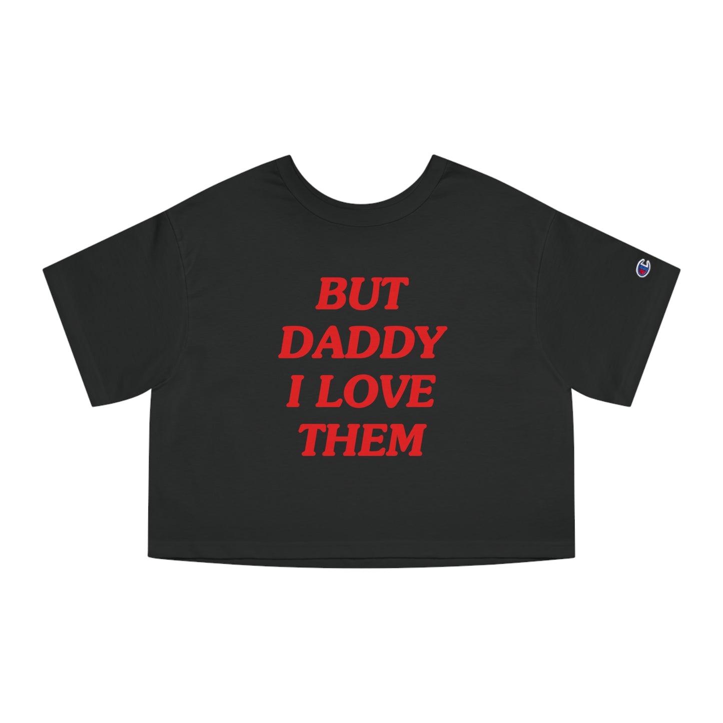 But Daddy I Love Them Champion Heritage Cropped T-Shirt