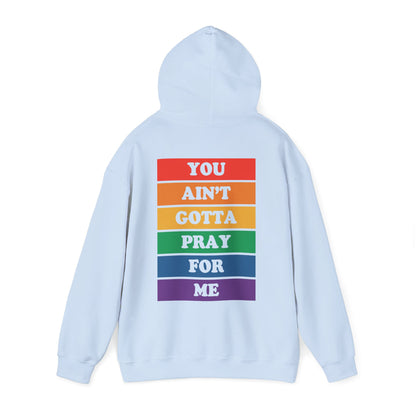 You Ain't Gotta Pray For Me Hoodie