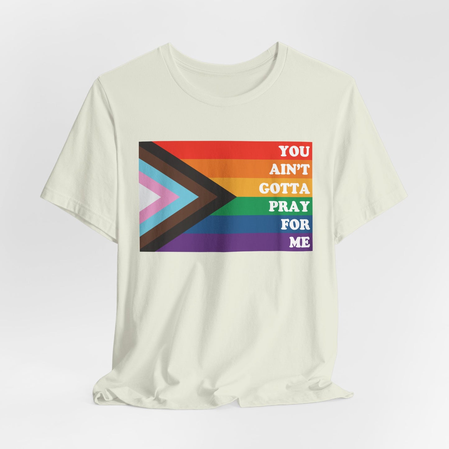 You Ain't Gotta Pray For Me Tshirt