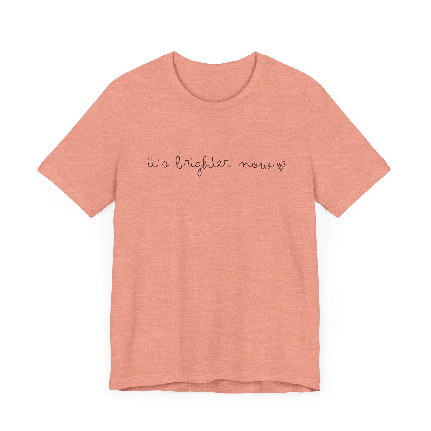 It's Brighter Now Tshirt