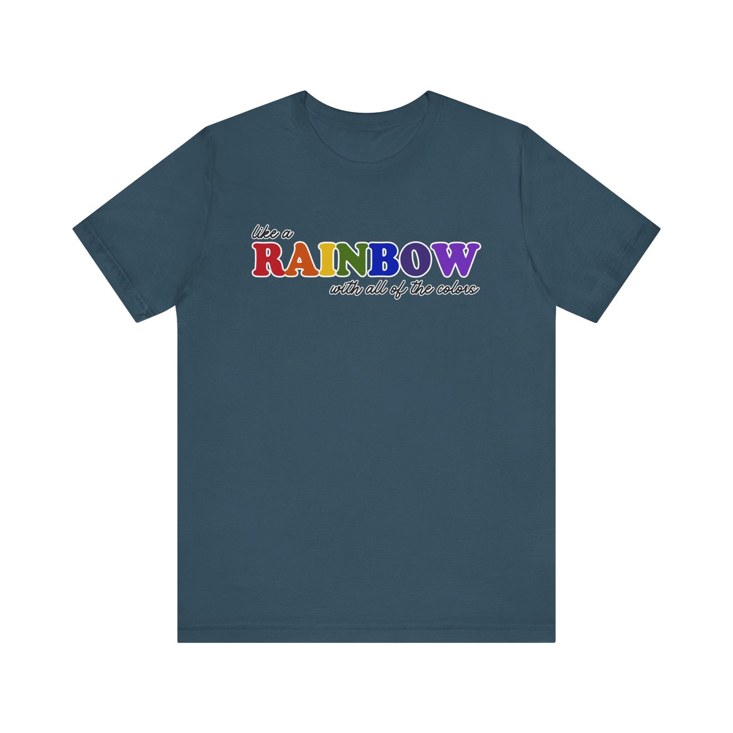 Like a Rainbow Tshirt